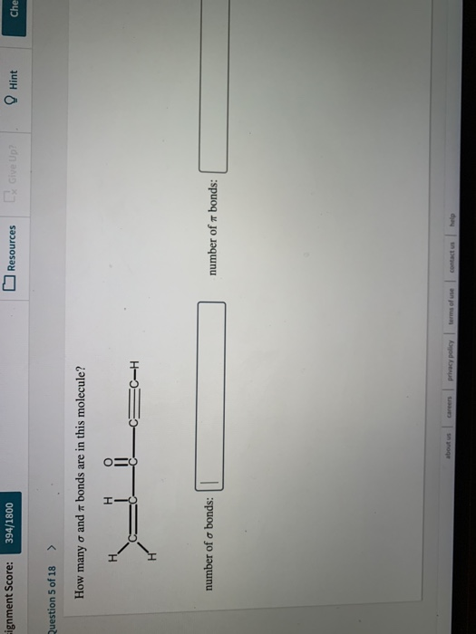 ignment Score: 394/1800 Resources Give Up? Hint | Che Question 5 of 18 > How many o and bonds are in this molecule? H ca numb