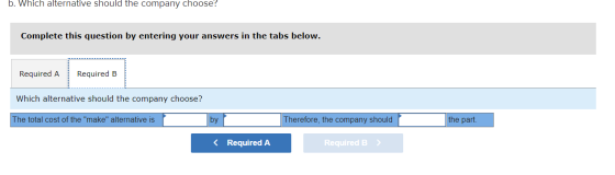 b. Which alternative should the company choose? Complete this question by entering your answers in the tabs below. Required A