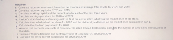 Required: a. Calculate return on investment, based on net income and average total assets, for 2020 and 2019 b. Calculate ret