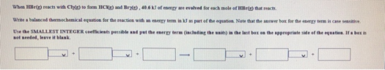 When Br(e) reacts with Ch(t) to form HCKE) and Br(), 40.6 kJ of energy are evolved for each mole of HBr() that reacts Write a