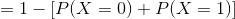 = 1 - [P(X=0) + P(X=1)]