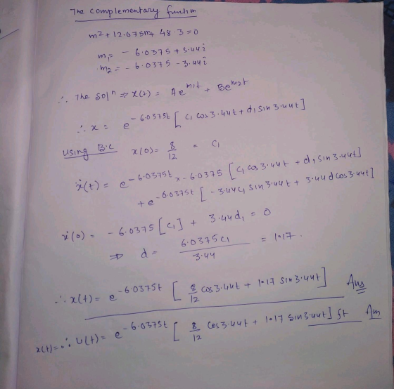 The complementary function m2 + 12.675m 48.3=0 me - 6.0375 +3 uur m2 = - 6.0375 -3.442 + Bemat mit . The soln = x(+) = 4e x=