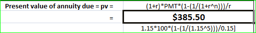 Present value of annuity due = pv= _ (1+r)*PMT*(1-(1/(1+rn)/ $385.50 1.15*100*(1-(1/(1.1545))}/0.15]