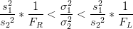 \frac{s_{1}^2}{s{_2}^2} * \frac{1}{F_{R}} < \frac{\sigma_{1}^2}{\sigma_{2}^2} < \frac{s_{1}^2}{s{_2}^2} * \frac{1}{F_{L}}