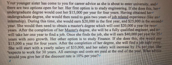 Your younger sister has come to you for career advice as she is about to enter university, and there are two options open for