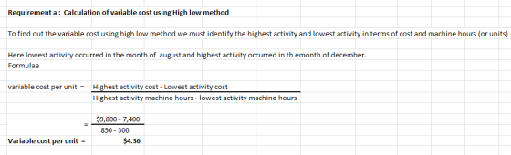 Requirement a: Calculation of variable cost using High low method To find out the variable cost using high low method we must