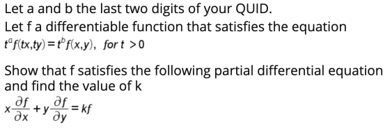 Let a and b the last two digits of your QUID. Let f a differentiable function that satisfies the equation tºf(tx,ty)= tf(x,y)