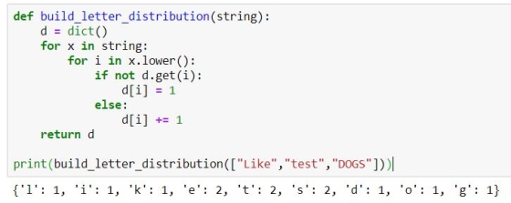 def build_letter_distribution(string): d = dict() for x in string: for i in x.lower(): if not d.get(i): d[i] = 1 else: d[i] +