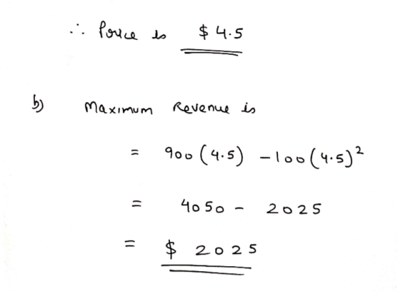 Price is $4.5 5) Maximum Revenue is १०० (4.5) -100(५.5) 2 %3D 4050 - 2025 - A 2025