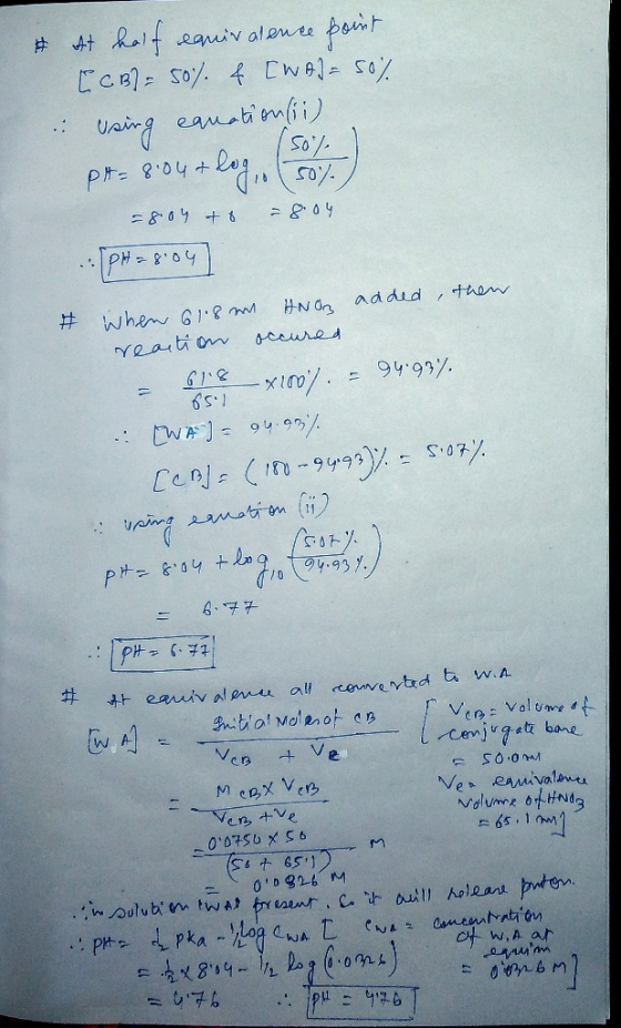 It half equivalence point [CB) = 50%. & [Was= 50% using equation (ii) pt= 8:04 + log, (50%) =804 + 8 = 8.04. PH28:04] * When