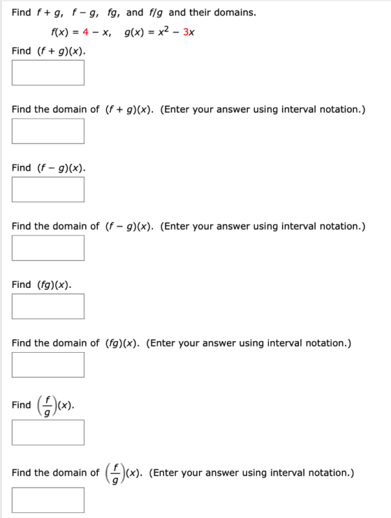 Find f+g, f-g, fg, and f/g and their domains. f(x) = 4 – x, g(x) = x2 – 3x Find (f + g)(x). Find the domain of (f + g)(x). (E