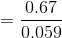 = \frac{0.67}{0.059}