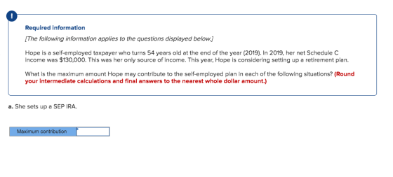 Required information [The following information applies to the questions displayed below.] Hope is a self-employed taxpayer w