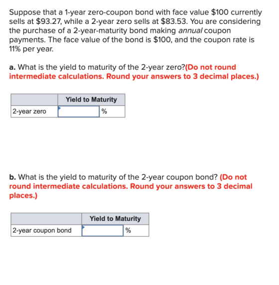 Suppose that a 1-year zero-coupon bond with face value $100 currently sells at $93.27, while a 2-year zero sells at $83.53. Y