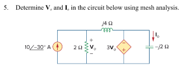 5. Determine V, and I, in the circuit below using mesh analysis. 10/-30 A