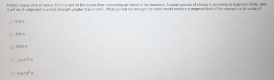 A long copper wire of radius 10cm is laid on the ocean floor connecting an island to the mainland A small species of shrimp i