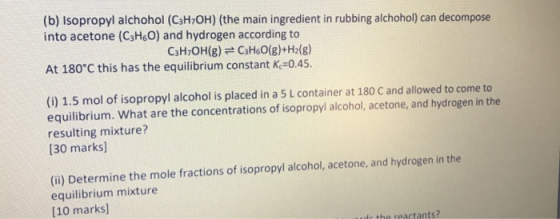 (b) Isopropyl alchohol (C3H7OH) (the main ingredient in rubbing alchohol) can decompose into acetone (C3H60) and hydrogen acc