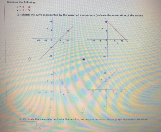 Consider the following. x = 5 - 6t y = 6 + 5t (a) Sketch the curve presented parametric equations (indicate the orientation c