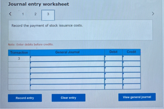 Journal entry worksheet < 1 2 3 > Record the payment of stock issuance costs. Note: Enter debits before credits. Transaction