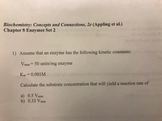 Biochemistry: Concepts and Connections, 2e (Appling et al.) Chapter 8 Enzymes Set 2 1) Assume that an enzyme has the followin