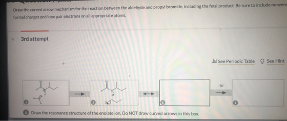 Draw the curved arrow mechanism for the reaction between the aldehyde and propyl bromide, including the final product. Be sur