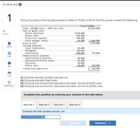 Ch 08 Ex 8-30 Tempo Companys fixed budget (based on sales of 10,000 units) for the first quarter reveals the following. Fixe