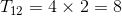T_{12}=4\times 2=8