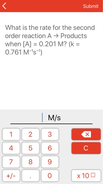 Submit What is the rate for the second order reaction AProducts when [A] 0.201 M? (k M/s 4 6 0 x 100