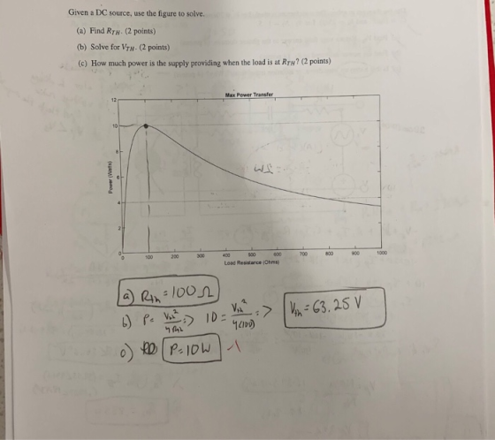 Given a DC source, use the figure to solve. (a) Find RTH. (2 points) (b) Solve for VTH. (2 points) (c) How much power is the