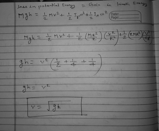 Energy loss in potential Energy - Goin in kinetic Mgh = 1/2 mv ² + 1/2 Ip cw² + 1 Is o ² Pate: - (en) Mgh = 1, Mv++ = (2) 3h