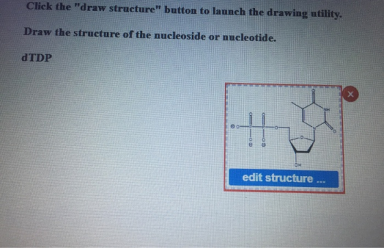 Click the draw structure button to launch the drawing utility Draw the structure of the nucleoside or nucleotide. DTDP edit