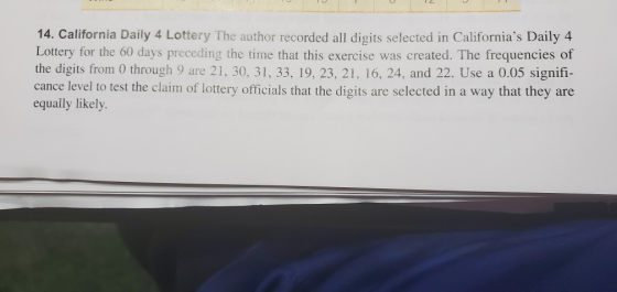 14. California Daily 4 Lottery The author recorded all digits selected in Californias Daily 4 Lottery for the 60 days preced