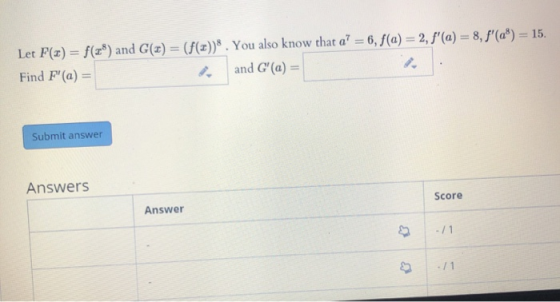 Let F(I) = f(**) and G() = (f(+))8. You also know that a = 6, f(a) = 2, f(a) = 8, f(aº) = 15. Find F(a) = and G(a) = Subm