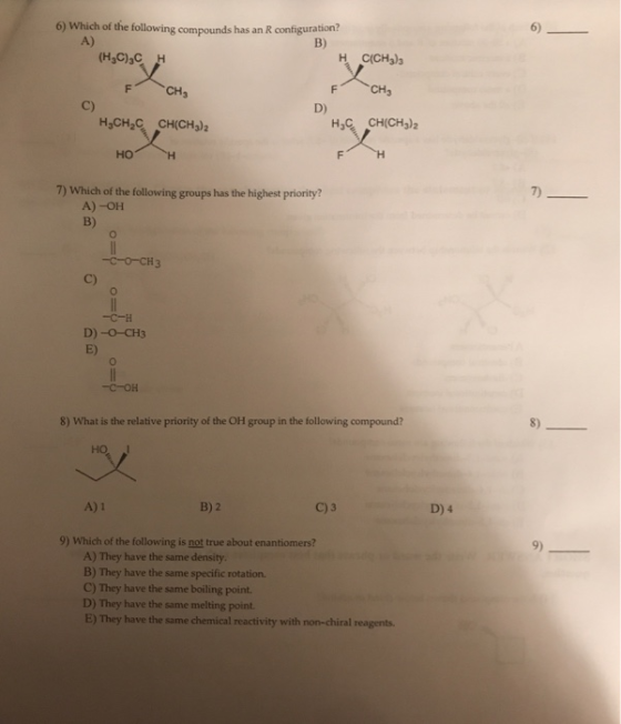 6) Which of the following compounds has an R configuration? A) B) (HBC)3C H. H CICH3)3 F CH3 F CH₂ C) HỊCH,C CH(CH3)2 H, CH(C