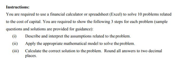 Instructions: You are required to use a financial calculator or spreadsheet (Excel) to solve 10 problems related to the cost