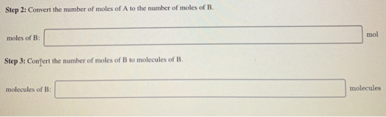 Step 2: Convert the number of moles of A to the number of moles of B. moles of B: mol Step 3: Conğert the number of moles of
