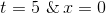 t=5 \ \& \,x=0