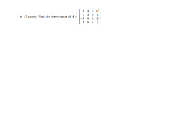 1 9. (5 points) Find the determinant of A= 3 3 0 0 2 0 1 -1 0 0 2 1 6 4