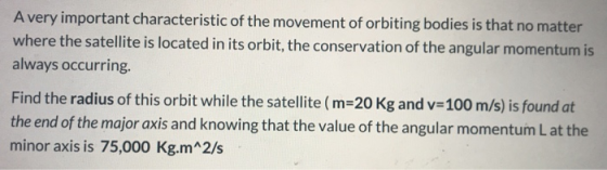 A very important characteristic of the movement of orbiting bodies is that no matter where the satellite is located in its or