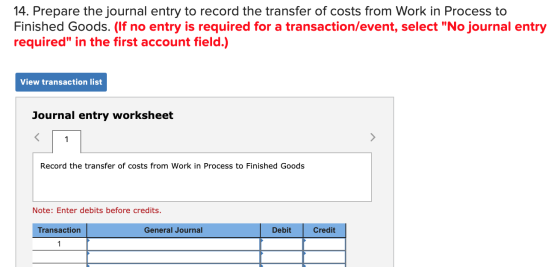 14. Prepare the journal entry to record the transfer of costs from Work in Process to Finished Goods. (If no entry is require
