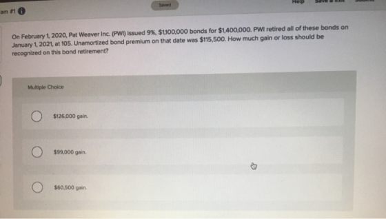 Saved Help am #1 On February 1, 2020, Pat Weaver Inc. (PWI) issued 9%, $1,100,000 bonds for $1.400,000. PWI retired all of th