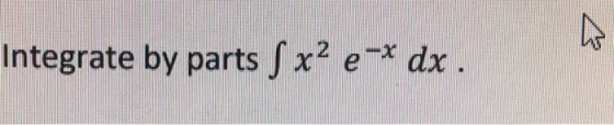 Integrate by parts x2 e-* dx.