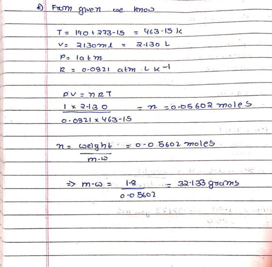 From given we know T = 140 +273-15 = 463-15 K V2130ml 2-130 L Pe lat m R = 0-0821 atm eK puun RT 1 * 2-130 0-0821 x 4G3-15 -