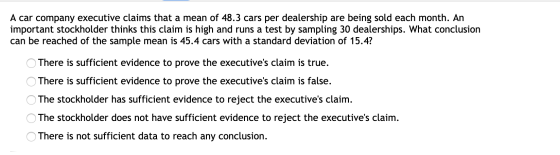 A car company executive claims that a mean of 48.3 cars per dealership are being sold each month. An important stockholder th