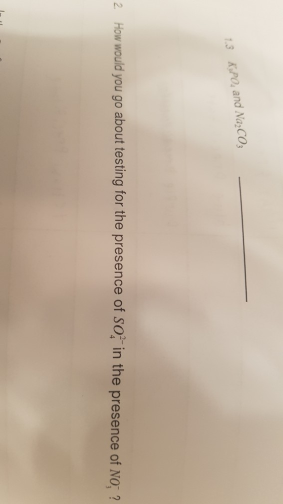 7.3 KPO&and Na2CO 2 How would you go about testing for the presence of SO, in the presence of NO,?