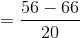= \frac{56 - 66}{20}