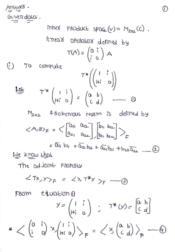 = {x, T*Y >F Answer - Given dala inher product space (V)= Maxe (c). linear operator defined by T(A): 00) A TO compute - T* (6