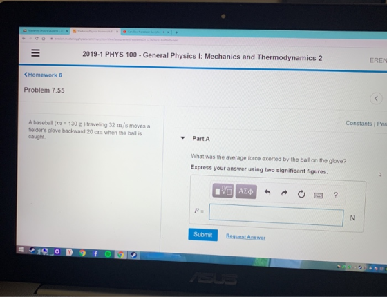 2019-1 PHYS 100 - General Physics I: Mechanics and Thermodynamics 2 EREN <Homework 6 Problem 7.55 Constants Per A baseball (m