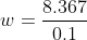 w=\frac{8.367}{0.1}