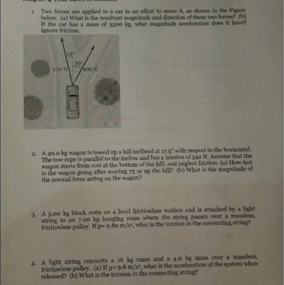 1. Two forces are applied to a car in an effort to move it, as shown in the Figure below. (a) What is the resultant magnitude